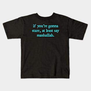 If you're gonna stare at least say Mashallah Kids T-Shirt